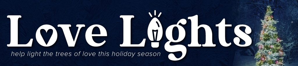 Love Light help light the trees of love this holiday season header image